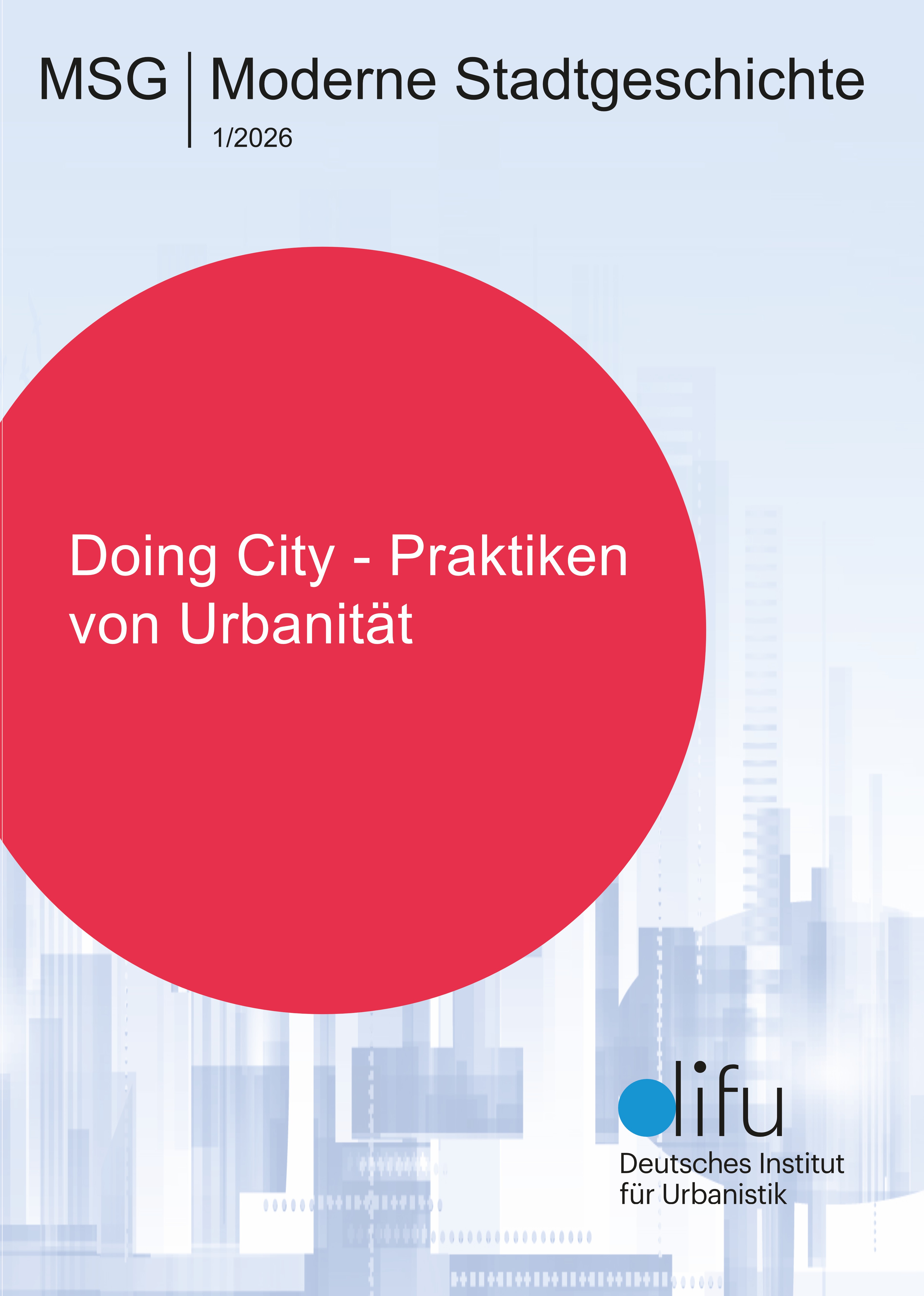 					Ansehen Bd. 57 Nr. 1 (2026): „Doing City“ – Praktiken von Urbanität. Perspektiven in westdeutschen Städten
				